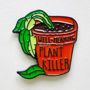 8/$40 Well-Meaning Plant Killer Enamel Pin